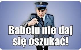 policjant, a na pierwszym planie napis: babciu nie daj się oszuka. zdjęcie ilustracyjne